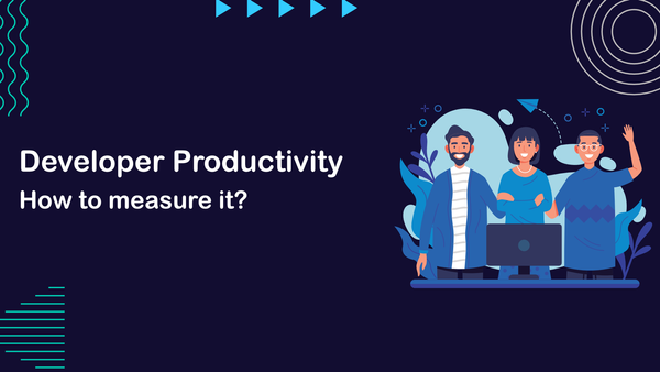 Developer Productivity - How to Measure it?